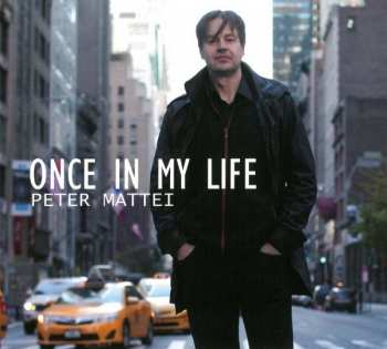 CD Peter Mattei: Once In My Life