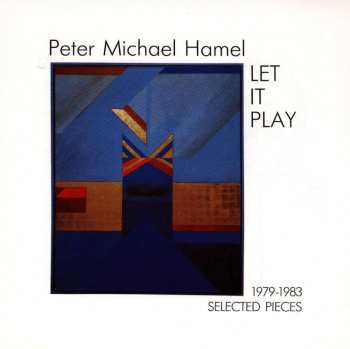 CD Peter Michael Hamel: Let It Play (1979-1983 Selected Pieces)