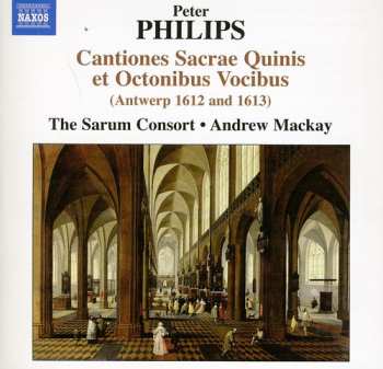 Album Peter Philips: Cantiones Sacrae Quinnis Et Octonibus Vocibus (Antwerp 1612 And 1613)