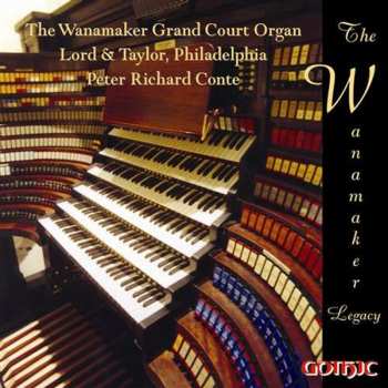 Album Peter Richard Conte: The Wanamaker Legacy: The Wanamaker Grand Court Organ, Lord & Taylor, Philadelphia