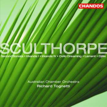 Album Richard Tognetti: Sculthorpe: Second Sonata/ Irkanda I & IV/Cello Dreaming/Lament/Djilile