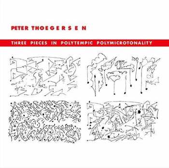 Album Peter Thoegersen: Three Pieces In Polytempic Polymicrotonality