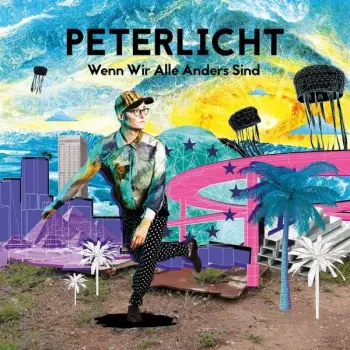PeterLicht: Wenn Wir Alle Anders Sind