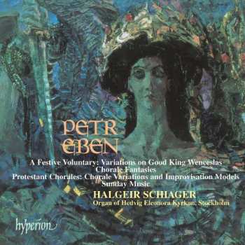 Album Petr Eben: A Festive Voluntary: Variations On Good King Wenceslas • Chorale Fantasies • Protestant Chorales: Chorale Variations And Improvisation Models • Sunday Music