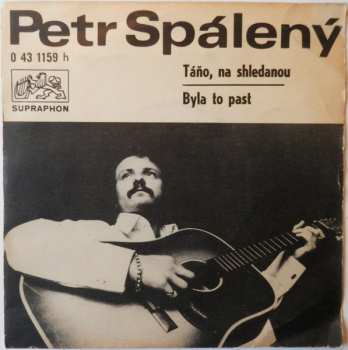 SP Petr Spálený: Táňo, Na Shledanou / Byla To Past