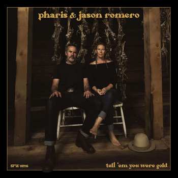 CD Pharis & Jason Romero: Tell 'Em You Were Gold