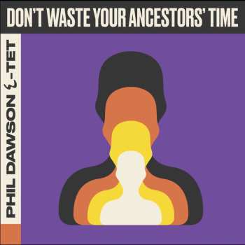 Album Phil Dawson: Don't Waste Your Ancestors' Time