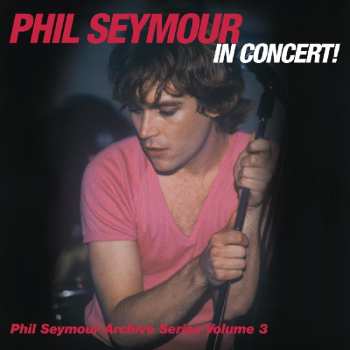 2CD Phil Seymour In Concert!