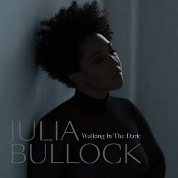 LP Julia Bullock: Walking in the Dark