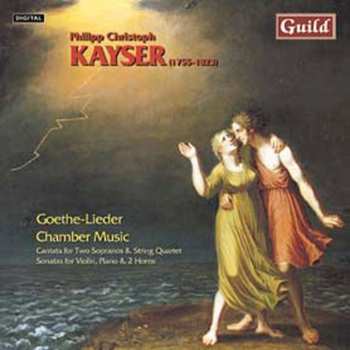 Album Philipp Christoph Kayser: Goethe-Lieder / Chamber Music
