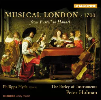The Parley Of Instruments: Musical London C. 1700 (From Purcell To Handel)