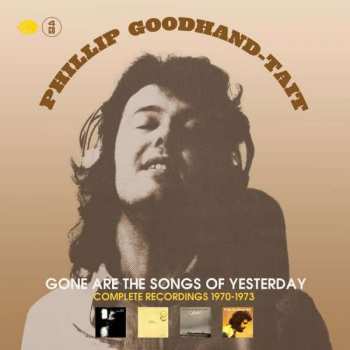 4CD/Dobozkészlet Phillip Goodhand-Tait: Gone Are The Songs Of Yesterday (Complete Recordings 1970-1973)