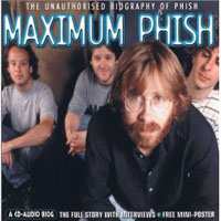 CD Phish: Maximum Phish (The Unauthorised Biography Of Phish)