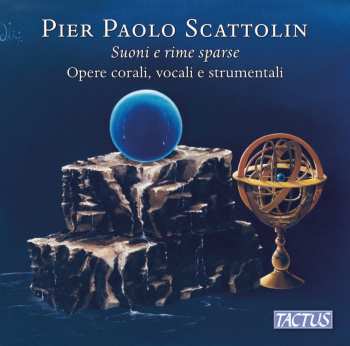 Album Pier Paolo Scattolin: Suoni E Rime Sparse: Opere Corali, Vocali E Strumentali