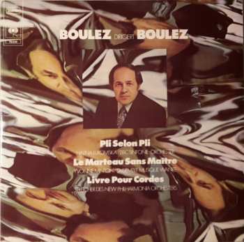 Album Pierre Boulez: Boulez Dirigiert Boulez: Pli Selon Pli / Le Marteau Sans Maitre / Livre Pour Cordes