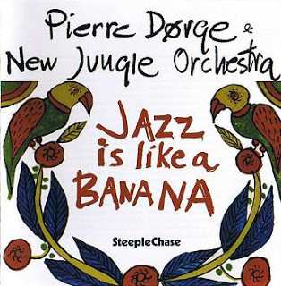 Album Pierre Dørge & New Jungle Orchestra: Jazz Is Like A Banana