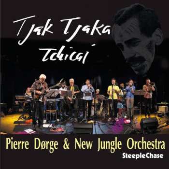 Album Pierre Dørge & New Jungle Orchestra: Tjak Tjaka Tchicai