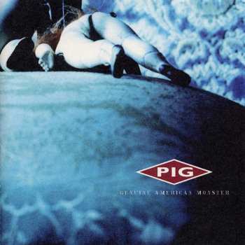 Album Pig: Genuine American Monster