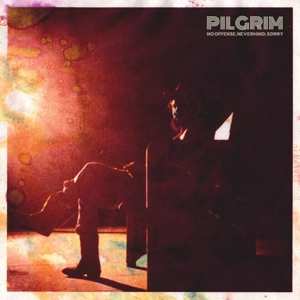 CD Pilgrim: No Offense, Nevermind, Sorry