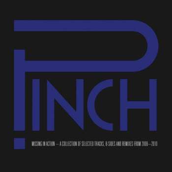 Album Pinch: Missing In Action - A Collection Of Selected Tracks, B-Sides And Remixes From 2006 - 2010