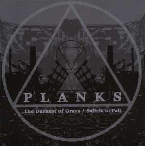 CD Planks: The Darkest Of Grays / Solicit To Fall