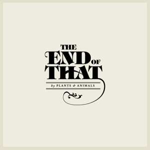 Album Plants And Animals: The End Of That