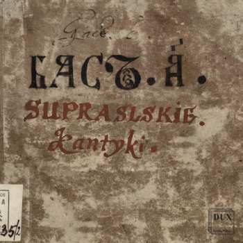 Album Podlasie Opera & Philharmonic Choir: Supraskie Kantyki