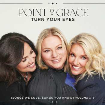 Album Point Of Grace: Turn Your Eyes (Songs We Love, Songs You Know) Volume II