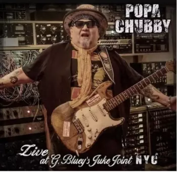 Popa Chubby: Live at G. Bluey's Juke Joint NYC