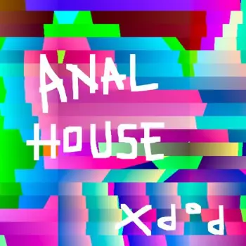 Pop_X: ANAL HOUSE