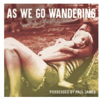 LP Possessed By Paul James: As We Go Wandering