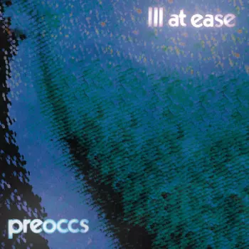 Preoccupations: Ill At Ease