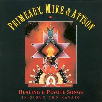 CD Primeaux, Mike & Attson: Healing & Peyote Songs in Sioux and Navajo