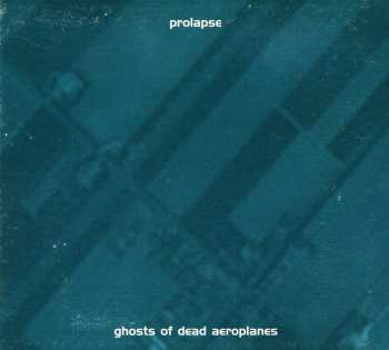 Album Prolapse: Ghosts Of Dead Aeroplanes