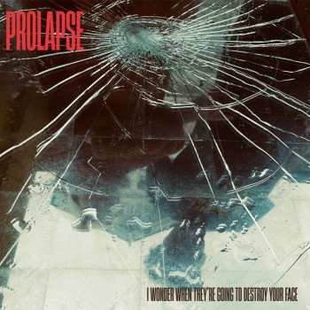 CD Prolapse: I Wonder When They're Going To Destroy Your Face