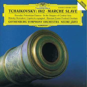 Album Pyotr Ilyich Tchaikovsky: 1812 • Marche Slave • Polovtsian Dances • In The Steppes Of Central Asia • Capriccio Espagnol • Russian Easter Festival Overture