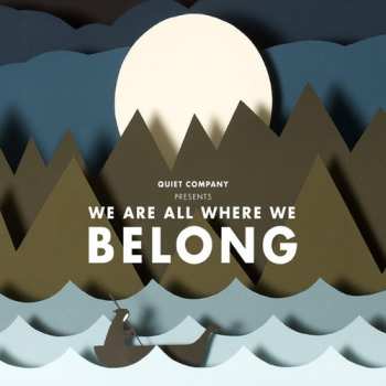 CD Quiet Company: We Are All Where We Belong