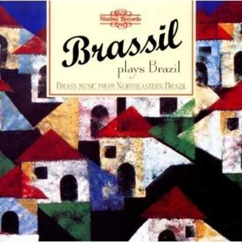Album Heitor Villa-Lobos: Brassil Plays Brazil - Brass Music From Northeastern Brazil
