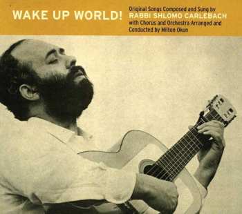 Album Rabbi Shlomo Carlebach: Wake Up World! = שפכי כמים לבך