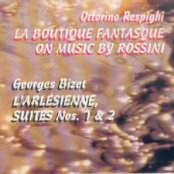 Album Slovak Radio Symphony Orchestra: Ottorino Respighi: La Boutique Fantasque On Music By Rossini / Georges Bizet: L'Arlésienne suites N°1 & 2
