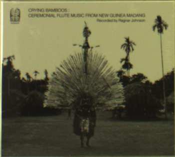 Album Ragnar Johnson: Crying Bamboos : Ceremonial Flute Music From New Guinea Madang