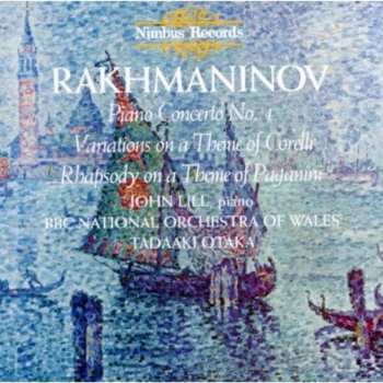 CD Sergei Vasilyevich Rachmaninoff:  Piano Concerto No.4 • Variations On A Theme Of Corelli • Rhapsody On A Theme Of Paganini