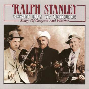 CD Ralph Stanley: Short Life Of Trouble: Songs Of Grayson And Whitter