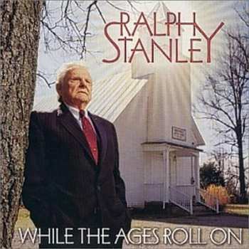 Album Ralph Stanley: While The Ages Roll On
