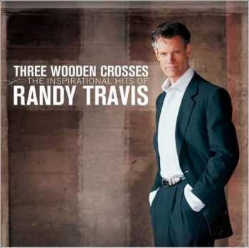 CD Randy Travis: Three Wooden Crosses (The Inspirational Hits Of Randy Travis)