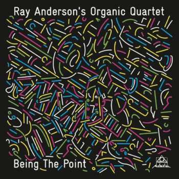 Album Ray Anderson's Organic Quartet: Being The Point