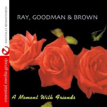 Album Ray, Goodman & Brown: A Moment With Friends
