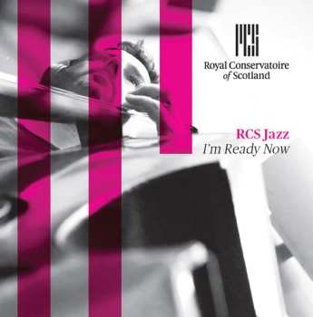 Album The Royal Conservatoire Of Scotland Jazz: I'm Ready Now