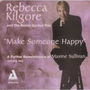 Album Rebecca Kilgore: Make Someone Happy - A Further Remembrance Of Maxine Sullivan  Volume Two