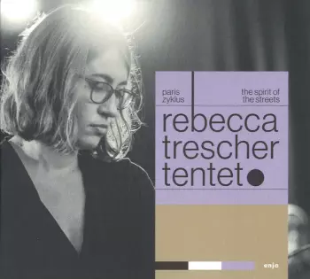 Rebecca Trescher Tentet: Paris Zyklus | The Spirit Of The Streets